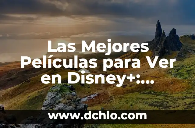 Las Mejores Películas para Ver en Disney+: Descubre las Opciones más Atractivas