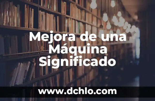 Mejora de una Máquina Significado
