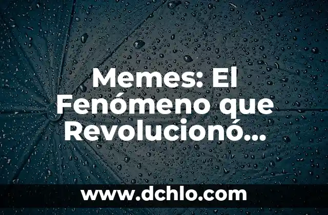 Memes: El Fenómeno que Revolucionó Internet