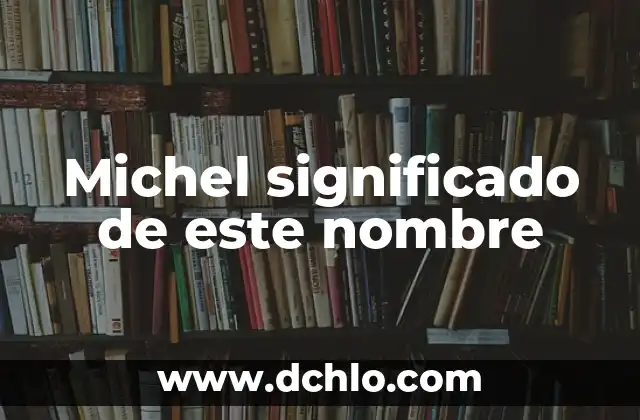Michel significado de este nombre