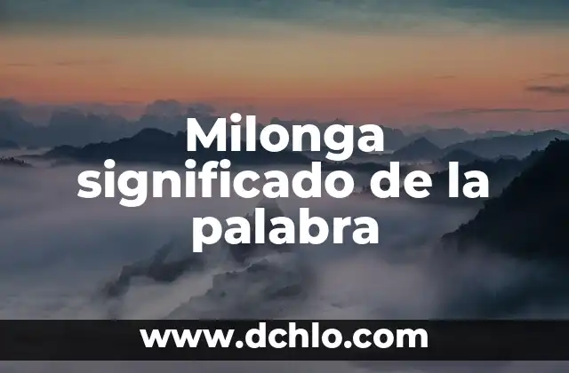 Milonga significado de la palabra