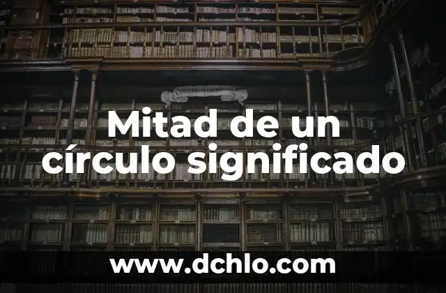 Mitad de un círculo significado