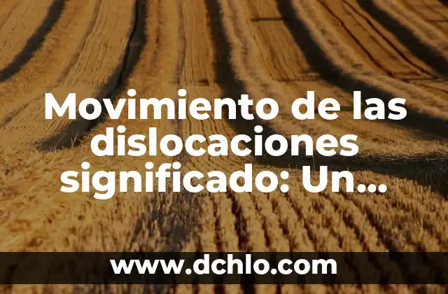 Movimiento de las dislocaciones significado: Un enfoque detallado