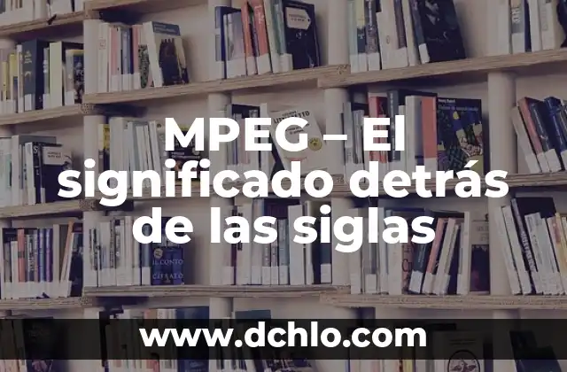 MPEG - El significado detrás de las siglas