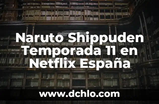 Naruto Shippuden Temporada 11 en Netflix España