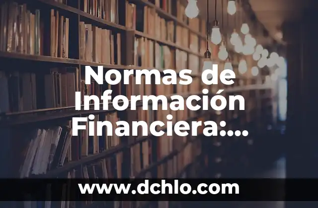 Normas de Información Financiera: Conceptos y Aplicaciones