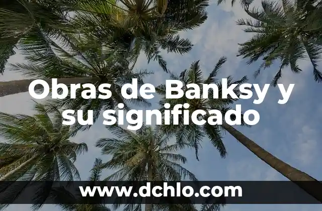 Obras de Banksy y su significado