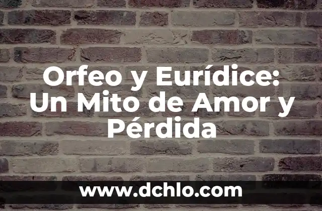 Orfeo y Eurídice: Un Mito de Amor y Pérdida
