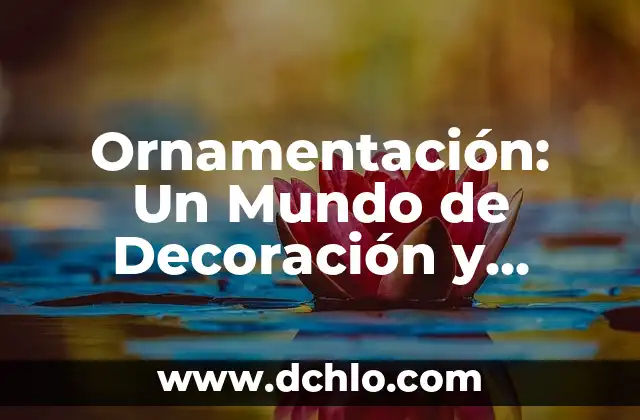 Ornamentación: Un Mundo de Decoración y Estética