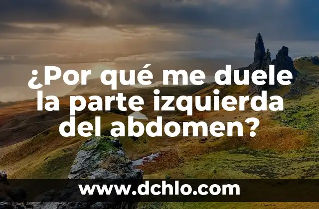 ¿Por qué me duele la parte izquierda del abdomen?