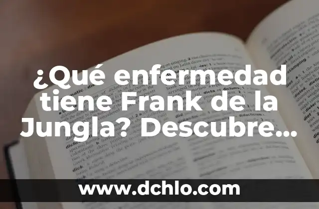 ¿Qué enfermedad tiene Frank de la Jungla? Descubre la respuesta