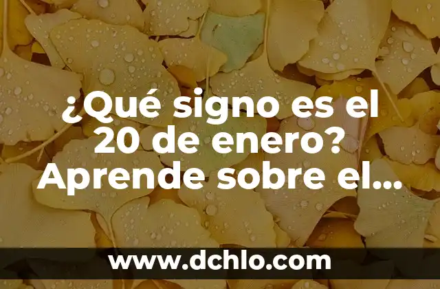 ¿Qué signo es el 20 de enero? Aprende sobre el Zodiaco y sus signos