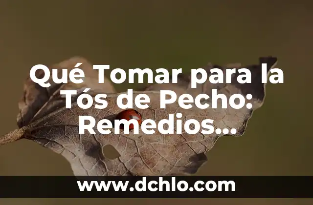 Qué Tomar para la Tós de Pecho: Remedios Naturales y Medicamentos Efectivos