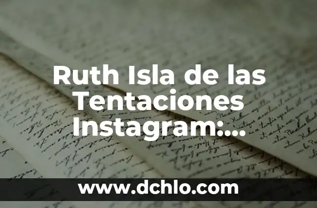 Ruth Isla de las Tentaciones Instagram: Descubre su Vida y Carrera
