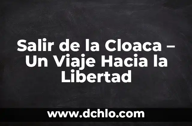 Salir de la Cloaca - Un Viaje Hacia la Libertad