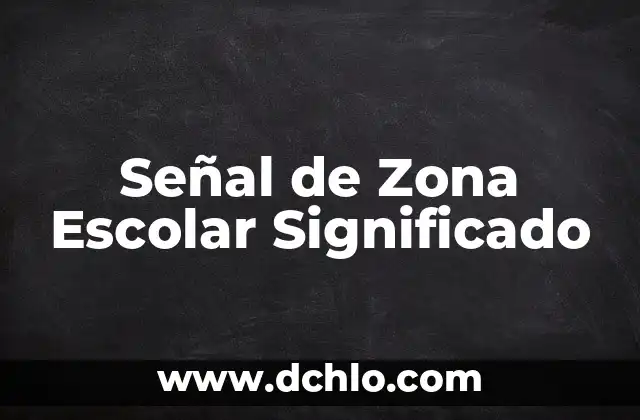 Señal de Zona Escolar Significado