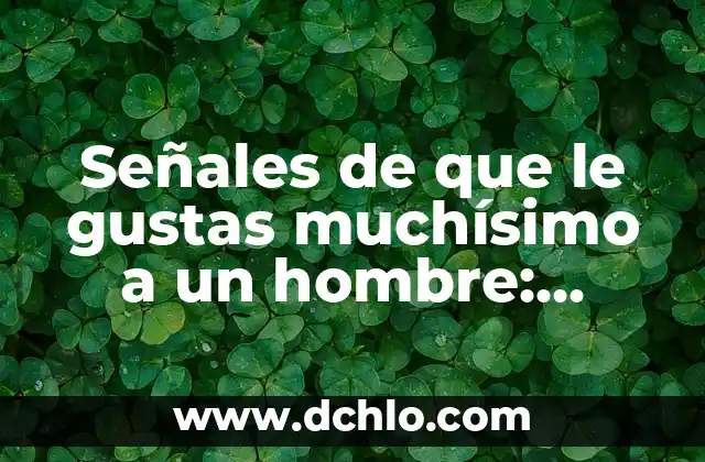 Señales de que le gustas muchísimo a un hombre: Descubre si él siente algo por ti