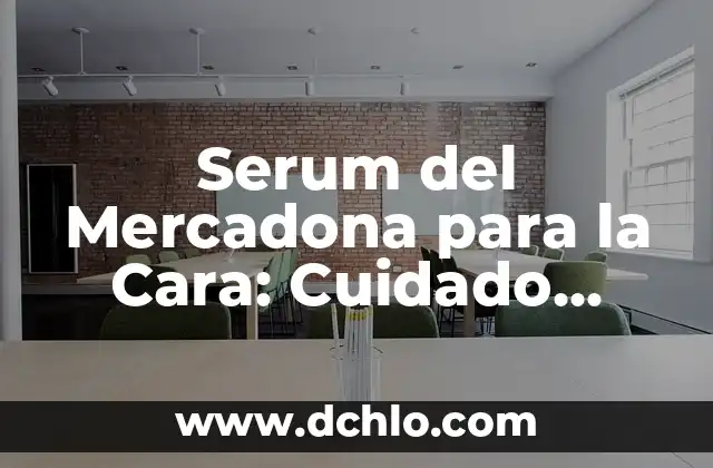 Serum del Mercadona para la Cara: Cuidado Facial de Alta Calidad