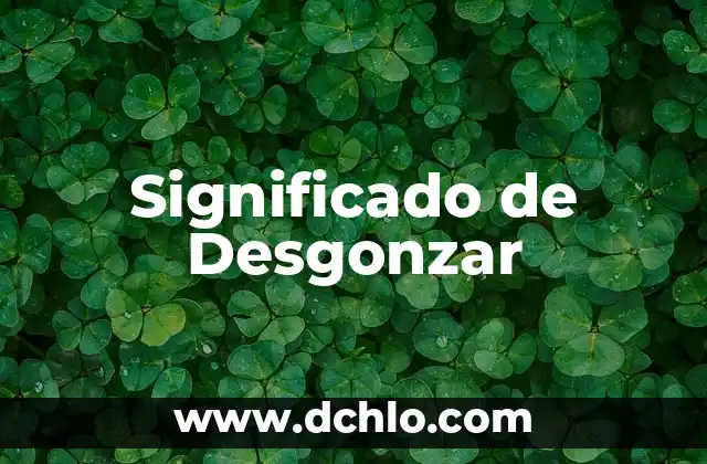 Significado de Desgonzar