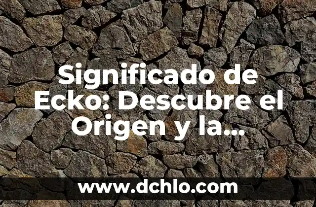 Significado de Ecko: Descubre el Origen y la Importancia