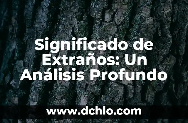 Significado de Extraños: Un Análisis Profundo