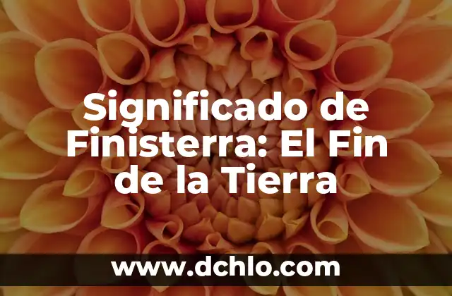 Significado de Finisterra: El Fin de la Tierra