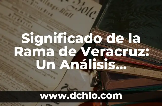 Significado de la Rama de Veracruz: Un Análisis Detallado