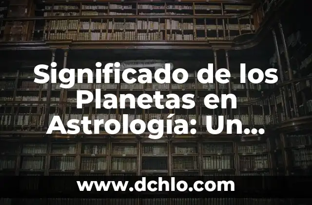 Significado de los Planetas en Astrología: Un Viaje al Universo Interior