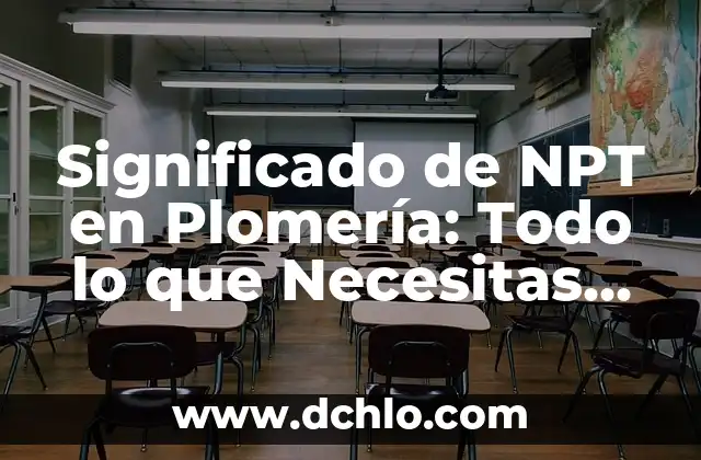 Significado de NPT en Plomería: Todo lo que Necesitas Saber