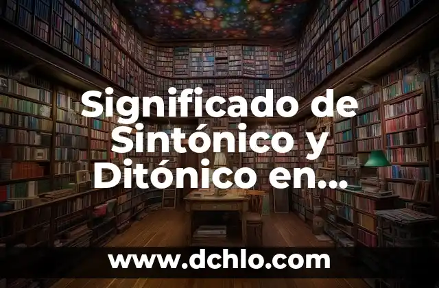 Significado de Sintónico y Ditónico en Psicología