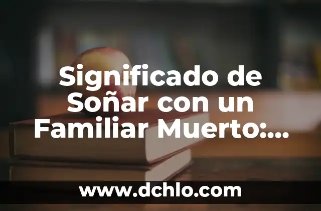 Significado de Soñar con un Familiar Muerto: Análisis Detallado