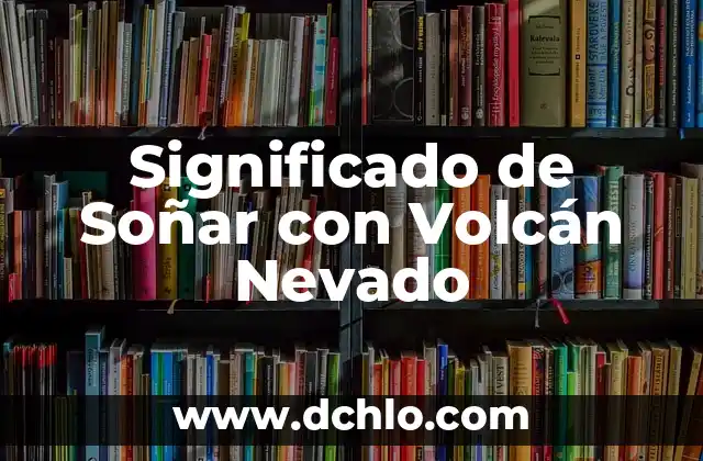 Significado de Soñar con Volcán Nevado