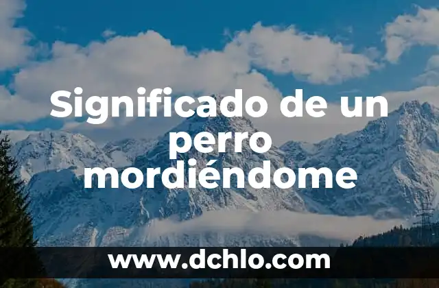 Significado de un perro mordiéndome