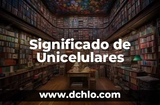 Significado de Unicelulares