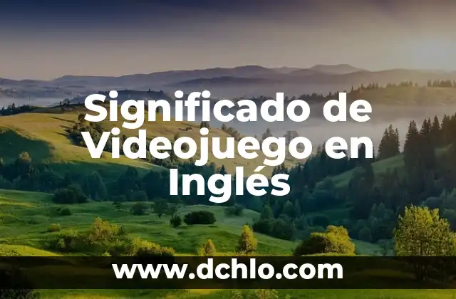 Significado de Videojuego en Inglés