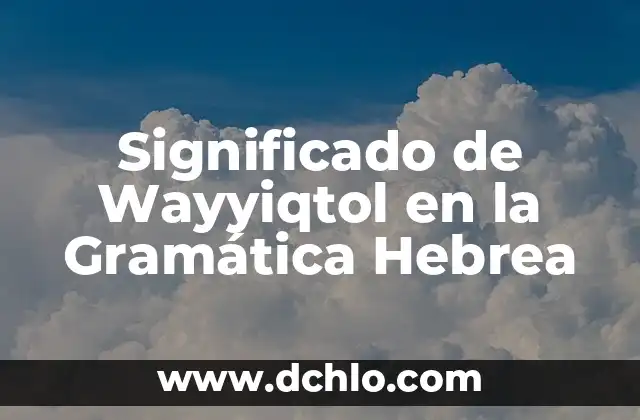 Significado de Wayyiqtol en la Gramática Hebrea