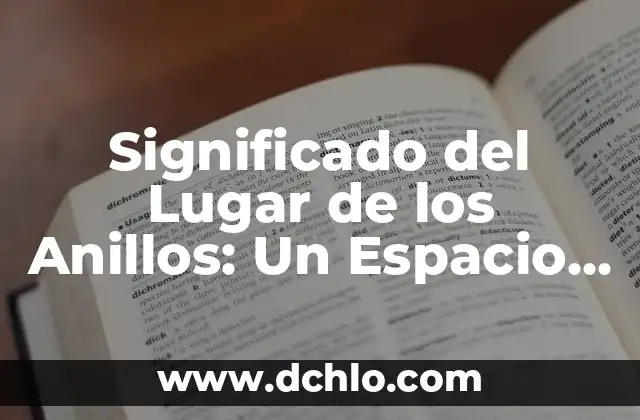 Significado del Lugar de los Anillos: Un Espacio Simbólico