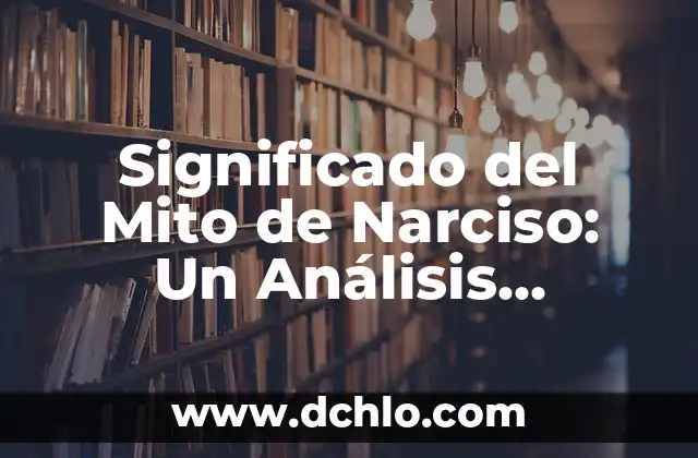 Significado del Mito de Narciso: Un Análisis Profundo