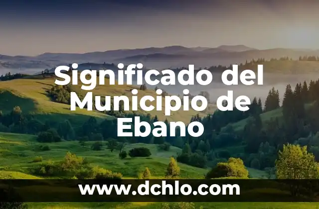 Significado del Municipio de Ebano
