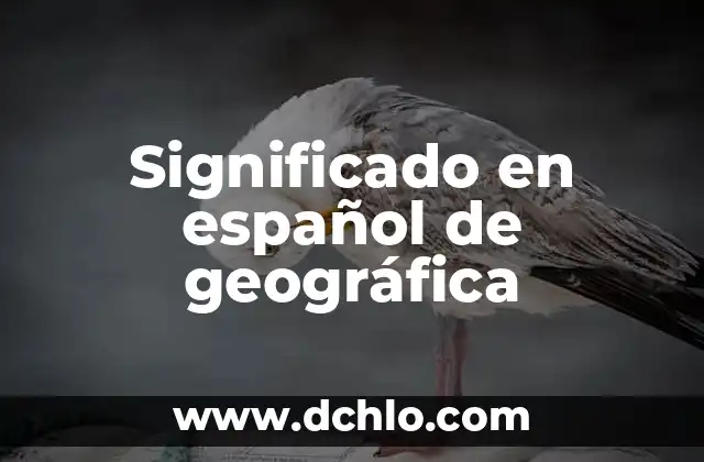Significado en español de geográfica
