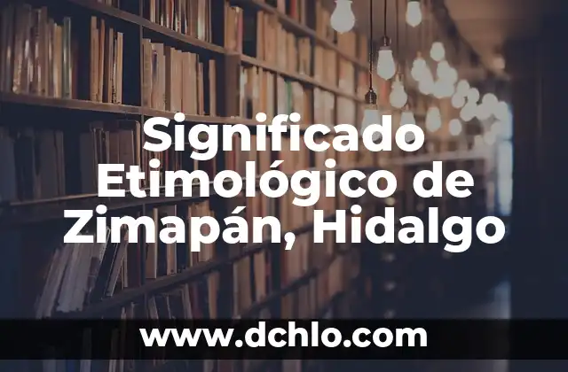 Significado Etimológico de Zimapán, Hidalgo