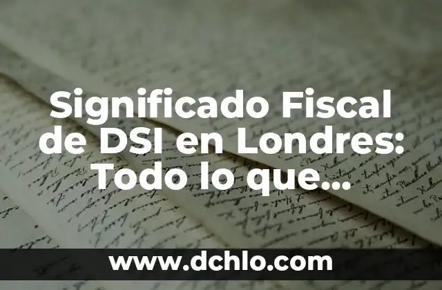 Significado Fiscal de DSI en Londres: Todo lo que Necesitas Saber