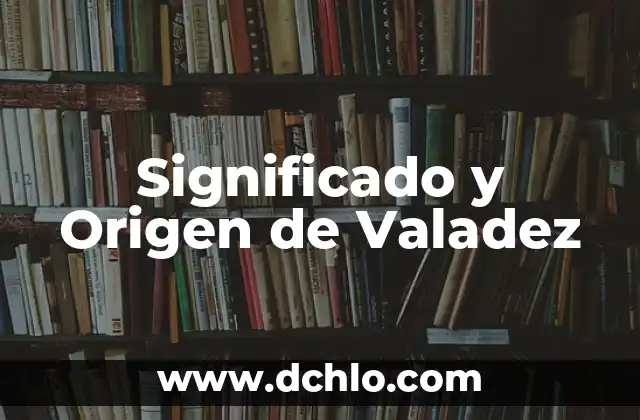 Significado y Origen de Valadez