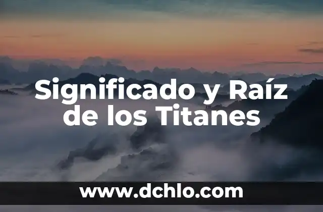 Significado y Raíz de los Titanes