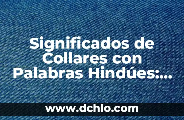Significados de Collares con Palabras Hindúes: Un Viaje Espiritual