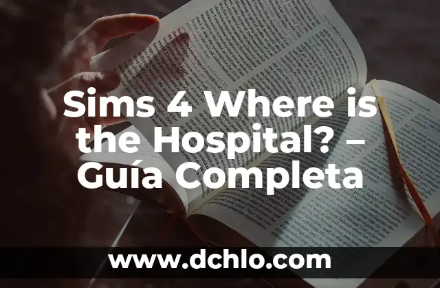 Sims 4 Where is the Hospital? - Guía Completa