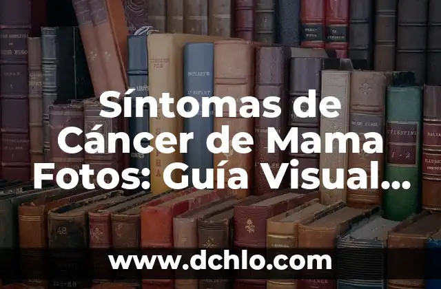 Síntomas de Cáncer de Mama Fotos: Guía Visual para la Detección Temprana