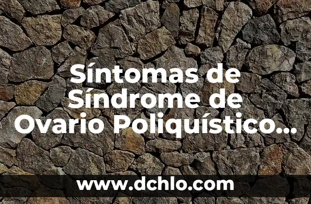 Síntomas de Síndrome de Ovario Poliquístico (SOP): ¿Qué Debes Saber?