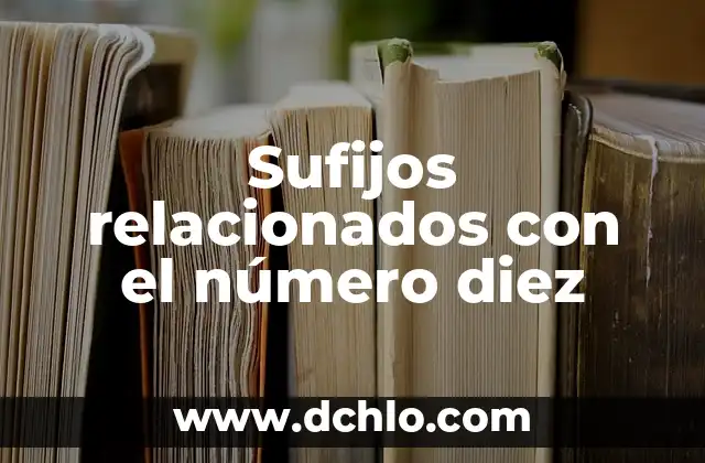 Sufijos relacionados con el número diez