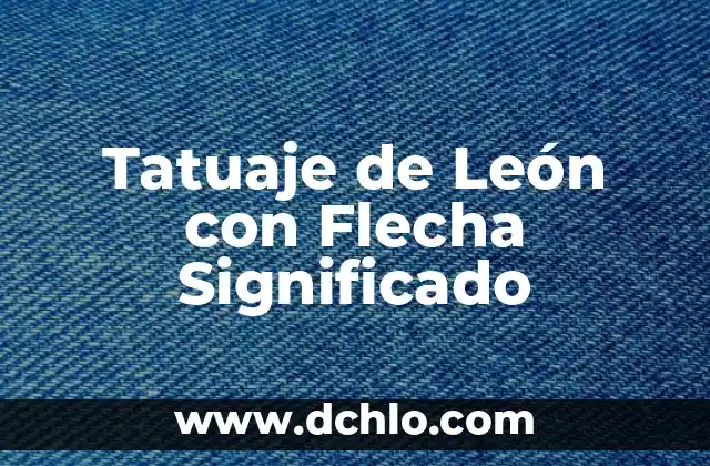 Tatuaje de León con Flecha Significado